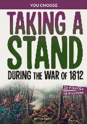 Taking a Stand During the War of 1812 de Matt Doeden