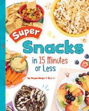 Super Snacks in 15 Minutes or Less de Megan Borgert-Spaniol