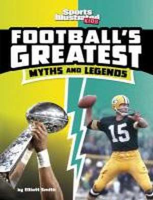 Football's Greatest Myths and Legends de Elliott Smith