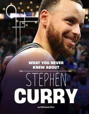 What You Never Knew about Stephen Curry de Nafeesah Allen