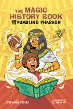 The Magic History Book and the Fumbling Pharaoh de Stephanie Peters