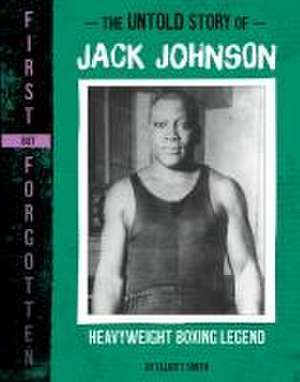 The Untold Story of Jack Johnson de Elliott Smith