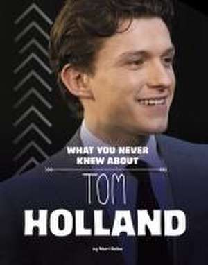 What You Never Knew about Tom Holland de Mari Bolte