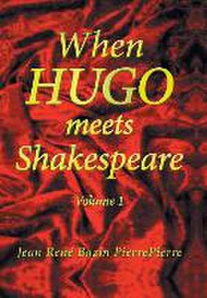 When Hugo Meets Shakespeare de Jean René Bazin Pierrepierre