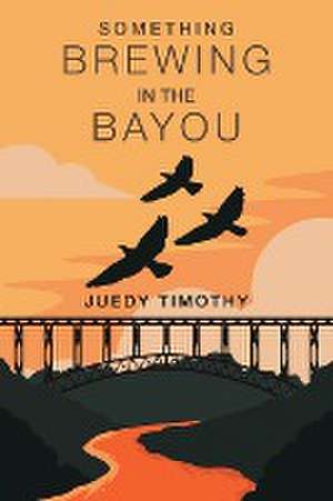 Something Brewing in the Bayou de Juedy Timothy