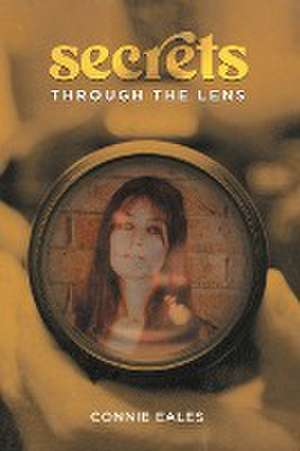 Secrets Through the Lens de Connie Eales