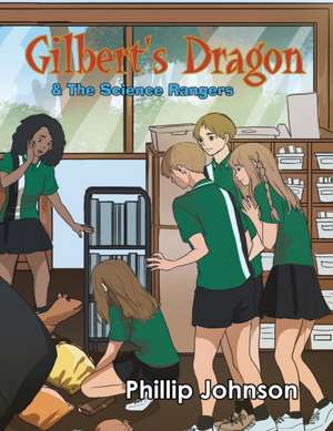 Gilberts Dragon & The Science Rangers de Phillip Johnson