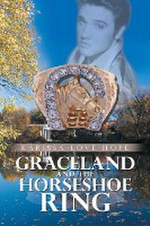 Graceland and the Horseshoe Ring de Karissa Love Hope