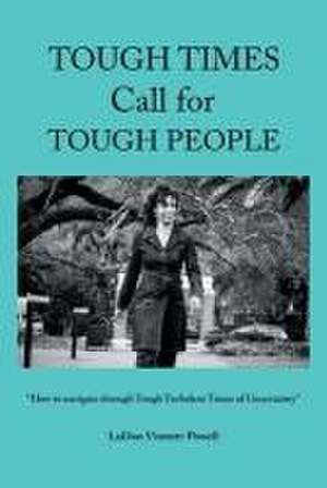 Tough Times Call for Tough People: "How to Navigate Through Tough Turbulent Times of Uncertainty" de Ladon Vinnett-Powell