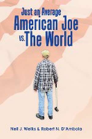 Just an Average American Joe Vs. the World de Neil J. Welks