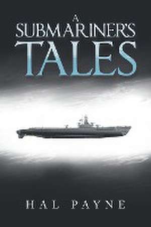 A Submariner's Tales de Hal Payne