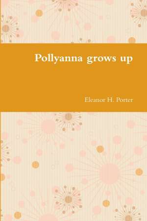 Pollyanna grows up de Eleanor H. Porter