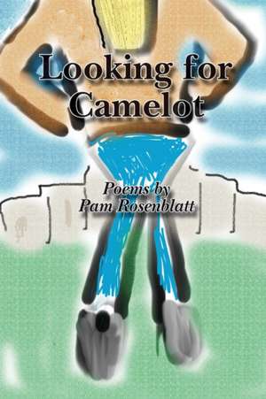 Looking for Camelot de Pam Rosenblatt