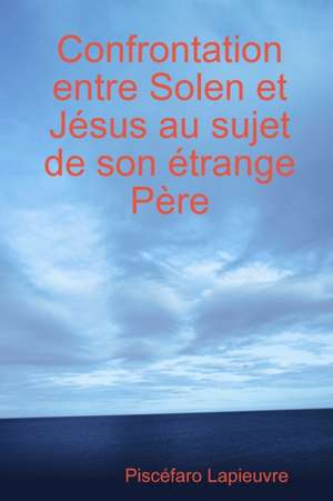 Confrontation entre Solen et Jésus au sujet de son étrange Père de Piscéfaro Lapieuvre