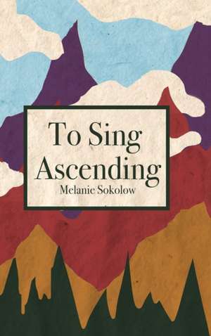 To Sing Ascending de Melanie Sokolow