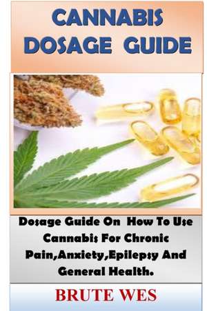 CANNABIS DOSAGE GUIDE de Brute Wes