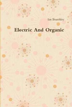 Electric And Organic de Ian Beardsley