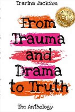 Trarina Jackson - From Trauma and Drama to Truth de Valerie C. Thompson