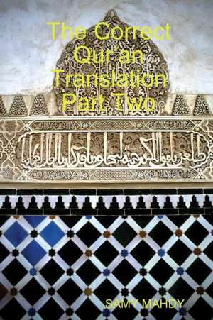 The Correct Qur'an Translation Part Two de Samy Mahdy