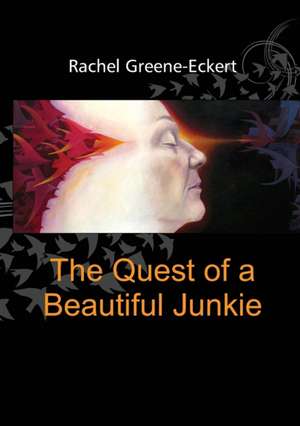 The Quest of a Beautiful Junkie de Rachel Greene-Eckert