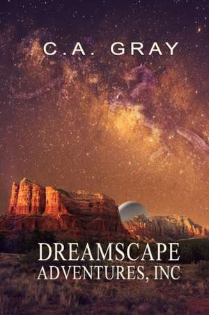 Dreamscape Adventures, Inc. de C. A. Gray