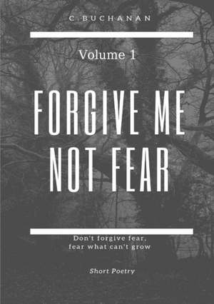 Forgive Me Not Fear de Christian Buchanan