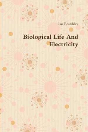 Biological Life And Electricity de Ian Beardsley