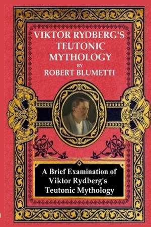 Viktor Rydberg's Teutonic Mythology de Robert Blumetti