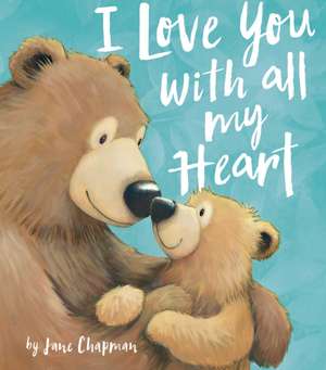 I Love You with All My Heart de Jane Chapman