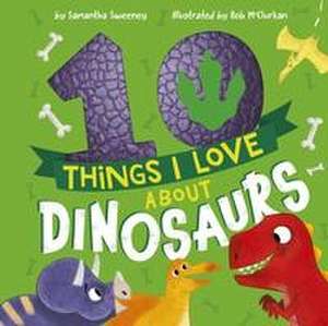 10 Things I Love About Dinosaurs de Samantha Sweeney