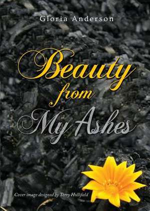 Beauty from My Ashes de Gloria Anderson