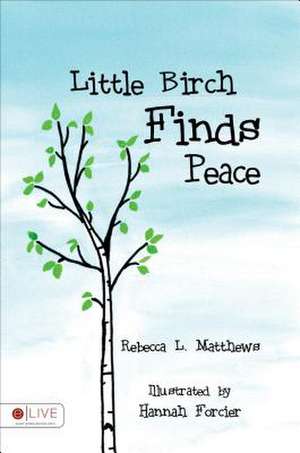 Little Birch Finds Peace de Rebecca L. Matthews