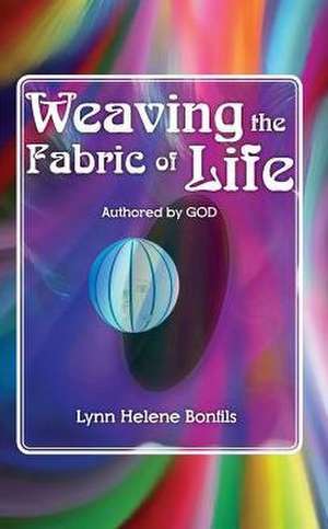 Weaving the Fabric of Life de Lynn Helene Bonfils