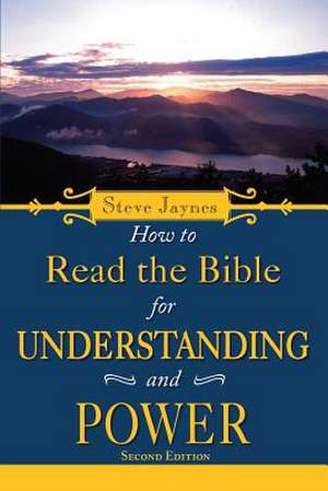 How to Read the Bible for Understanding and Power - Second Edition de Steve Jaynes