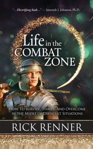 Life in the Combat Zone de Rick Renner