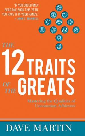 The 12 Traits of the Greats de Dave Martin