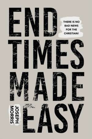 End Times Made Easy de Joseph Morris