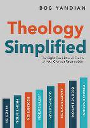 Theology Simplified: The 8 Foundational Truths of Your Glorious Redemption de Bob Yandian