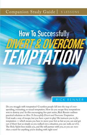 How To Successfully Divert and Overcome Temptation Study Guide de Rick Renner