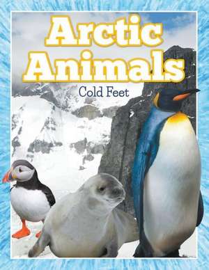 Arctic Animals (Cold Feet) de Speedy Publishing LLC