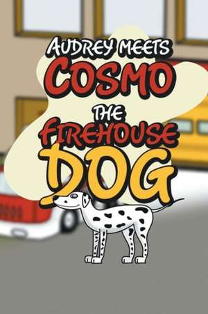 Audrey Meets Cosmo the Firehouse Dog de Jupiter Kids