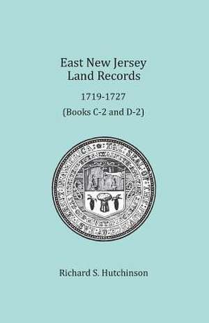 East New Jersey Land Records, 1719-1727 de Richard S. Hutchinson