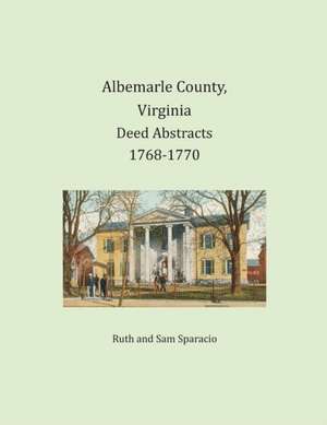 Albemarle County, Virginia Deed Abstracts 1768-1770 de Ruth Sparacio