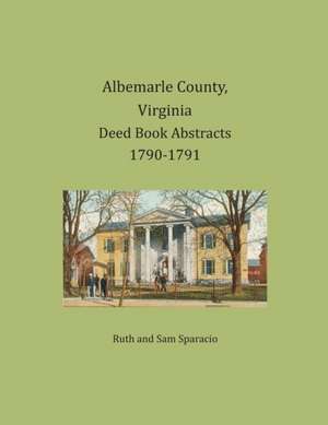 Albemarle County, Virginia Deed Book Abstracts 1790-1791 de Ruth Sparacio