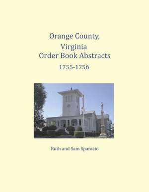 Orange County, Virginia Order Book Abstracts 1755-1756 de Ruth Sparacio