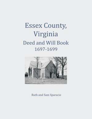 Essex County, Virginia Deed and Will Abstracts 1697-1699 de Ruth Sparacio