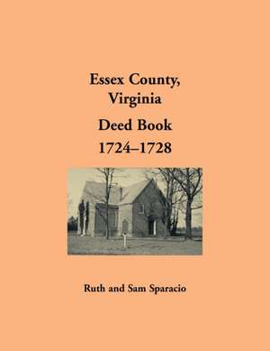 Essex County, Virginia Deed Book Abstracts, 1724-1728 de Ruth Sparacio