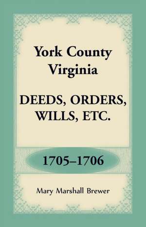 York County, Virginia Deeds, Orders, Wills, Etc., 1705-1706 de Mary Marshall Brewer