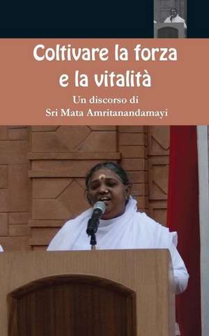 Coltivare la forza e la vitalità de Sri Mata Amritanandamayi Devi