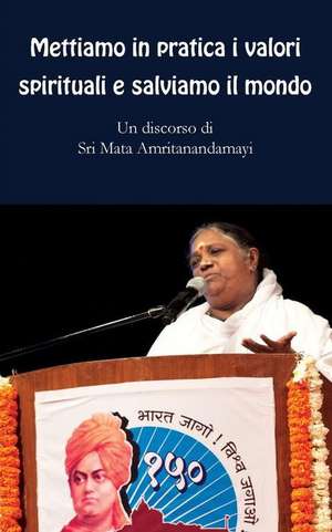 Mettiamo in pratica i valori spirituali e salviamo il mondo de Sri Mata Amritanandamayi Devi